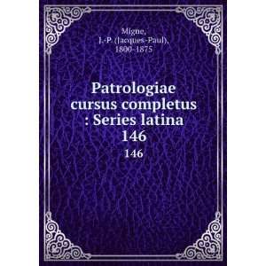    Series latina. 146 J. P. (Jacques Paul), 1800 1875 Migne Books