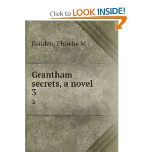  Grantham secrets, a novel. 3 Phoebe M Feilden Books