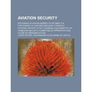Aviation security systematic planning needed to optimize the 