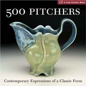  500 Pitchers Contemporary Expressions of a Classic Form 