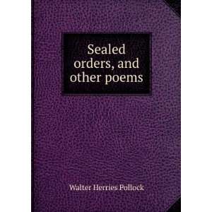    Sealed orders, and other poems Walter Herries Pollock Books