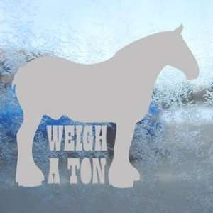  Real Horses Weigh A Ton Draft Horse Gray Decal Car Gray 