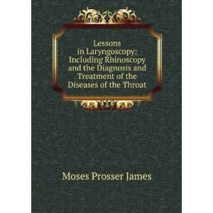   Treatment of the Diseases of the Throat Moses Prosser James Books