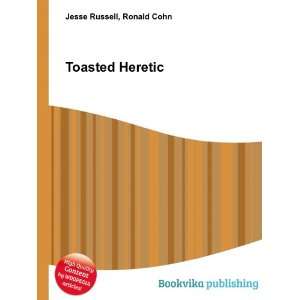  Toasted Heretic Ronald Cohn Jesse Russell Books