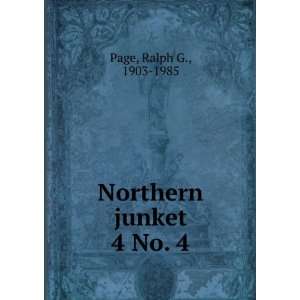  Northern junket. 4 No. 4 Ralph G., 1903 1985 Page Books