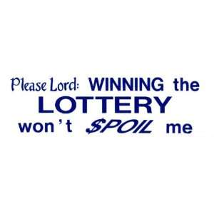    Please lord winning the lottery wont spoil me 
