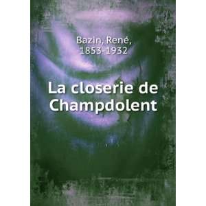    La closerie de Champdolent RenÃ©, 1853 1932 Bazin Books