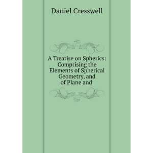  A Treatise on Spherics Comprising the Elements of 