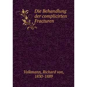   der complicirten Fracturen Richard von, 1830 1889 Volkmann Books