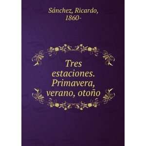   . Primavera, verano, otoÃ±o Ricardo, 1860  SÃ¡nchez Books