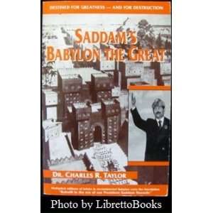  Saddams Babylon the Great by Dr.charles R Taylor 