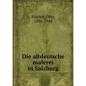    Die altdeutsche malerei in Salzburg Otto, 1886 1948 Fischer Books