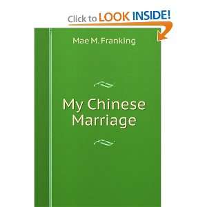  My Chinese Marriage Mae M. Franking Books