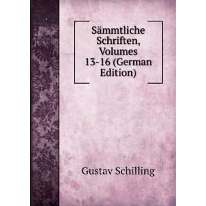   Schriften, Volumes 13 16 (German Edition) Gustav Schilling Books