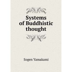  Systems of Buddhistic thought Sogen Yamakami Books