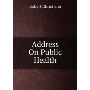  Address On Public Health Robert Christison Books