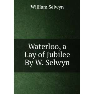    Waterloo, a Lay of Jubilee By W. Selwyn. William Selwyn Books
