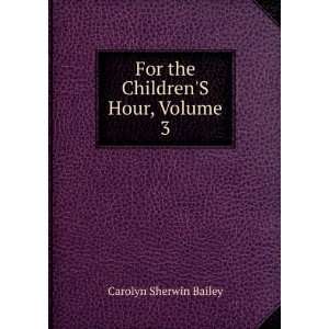   ChildrenS Hour, Volume 3 Carolyn Sherwin Bailey  Books