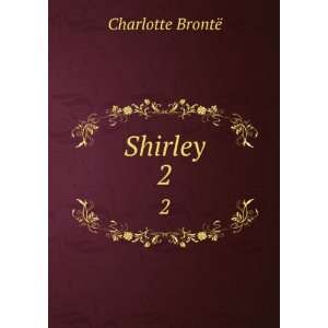  Shirley. 2 Charlotte BrontÃ« Books