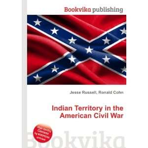  Indian Territory in the American Civil War Ronald Cohn 
