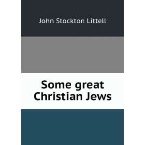  Some great Christian Jews John Stockton Littell Books