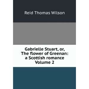  Gabrielle Stuart, or, The flower of Greenan a Scottish 