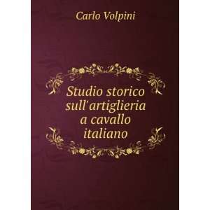   storico sullartiglieria a cavallo italiano Carlo Volpini Books
