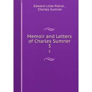   of Charles Sumner. 3 Charles Sumner Edward Lillie Pierce  Books