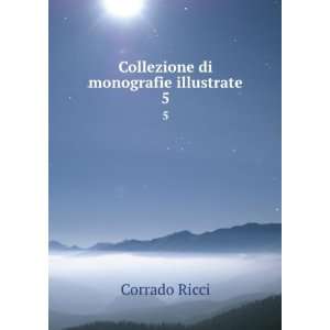 Collezione di monografie illustrate. 5 Corrado Ricci 