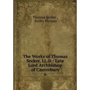  The Works of Thomas Secker, LL.D. Late Lord Archbishop of 