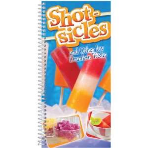  Shot Sicles And Other Icy Drunken Treats Cookbook  (CQ7064 