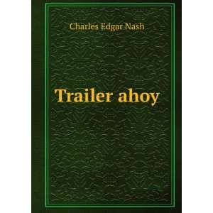  Trailer ahoy Charles Edgar Nash Books