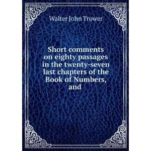  last chapters of the Book of Numbers, and . Walter John Trower Books