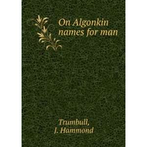  On Algonkin names for man J. Hammond Trumbull Books