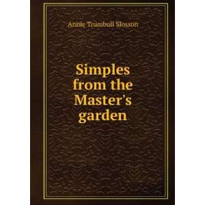    Simples from the Masters garden Annie Trumbull Slosson Books