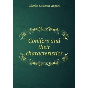  Conifers and their characteristics Charles Coltman Rogers 