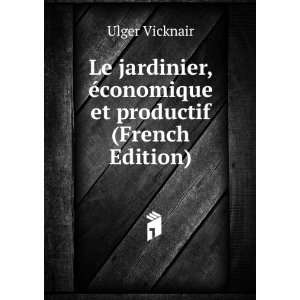  Le jardinier, Ã©conomique et productif (French Edition 