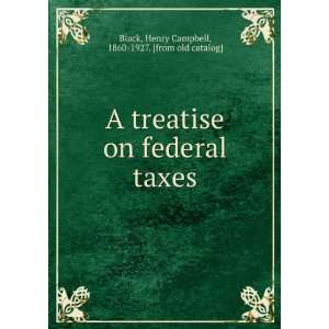 A treatise on federal taxes Henry Campbell, 1860 1927 