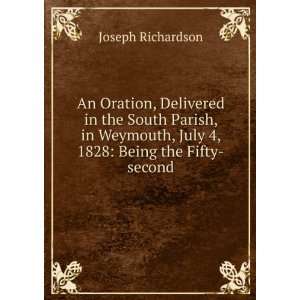 An Oration, Delivered in the South Parish, in Weymouth, July 4, 1828 