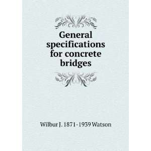   specifications for concrete bridges Wilbur J. 1871 1939 Watson Books
