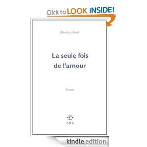 La seule fois de lamour (FICTION) (French Edition) Jacques Jouet 