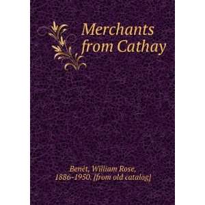   Cathay William Rose, 1886 1950. [from old catalog] BeneÌt Books