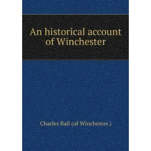  An Historical Account of Winchester Charles Ball Books