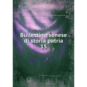  Bullettino senese di storia patria. 15 Accademia degl 