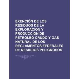  de los residuos de la exploración y producción de petróleo crudo 