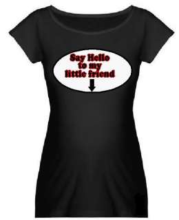 Say hello to my little friend funny black maternity womens ladies tee 