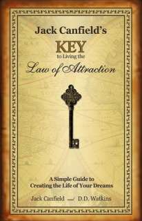 Jack Canfields Key to Living the Law of Attraction A Simple Guide to 