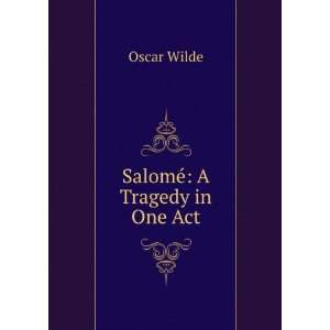  SalomÃ© A Tragedy in One Act Oscar Wilde Books