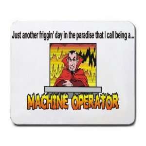   that I call being a MACHINE OPERATOR Mousepad