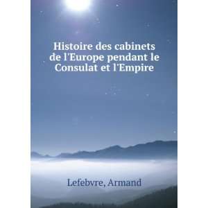   de lEurope pendant le Consulat et lEmpire Armand Lefebvre Books